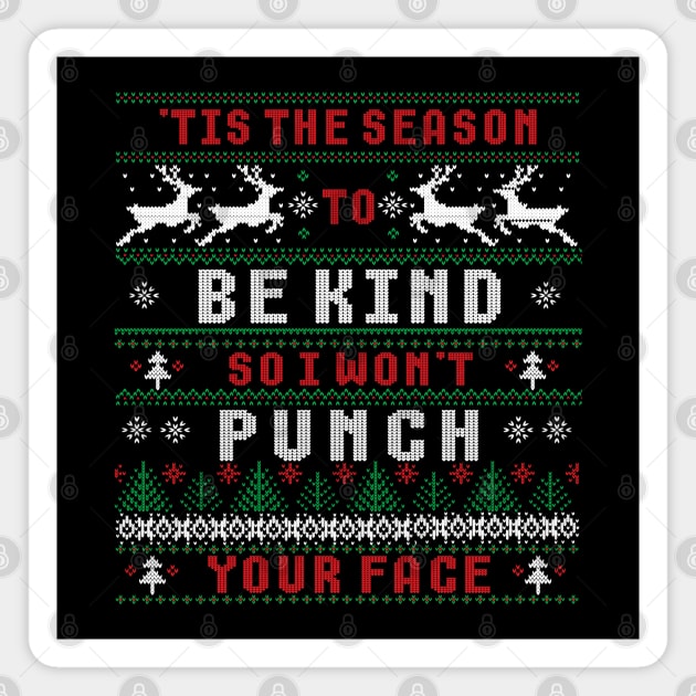 'TIS THE SEASON TO BE KIND SO I WON'T PUNCH YOUR FACE Magnet by FlutteringWings 